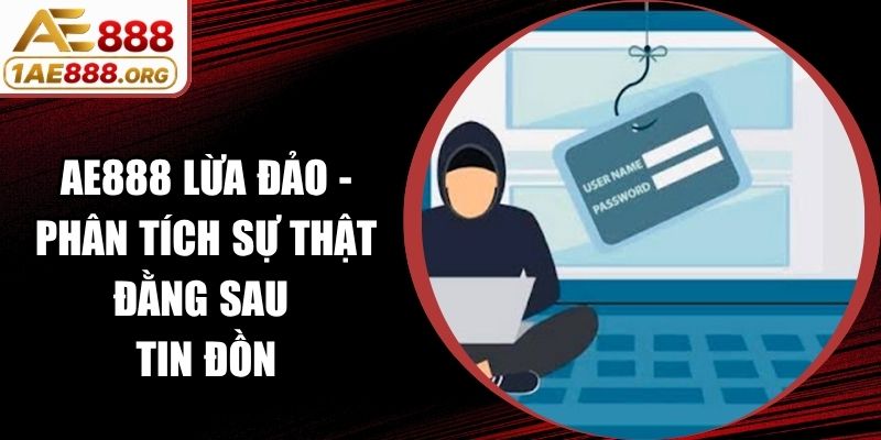 AE888 Lừa Đảo - Phân Tích Sự Thật Đằng Sau Tin Đồn