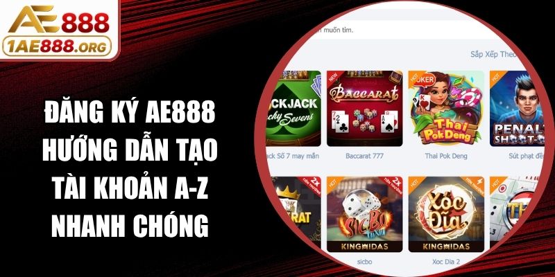 Đăng Ký AE888 Hướng Dẫn Tạo Tài Khoản A-Z Nhanh Chóng