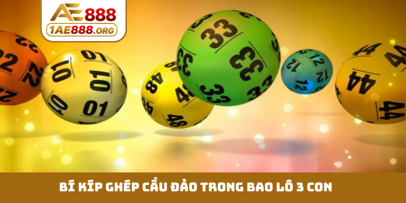 Bí kíp ghép cầu đảo trong bao lô 3 con