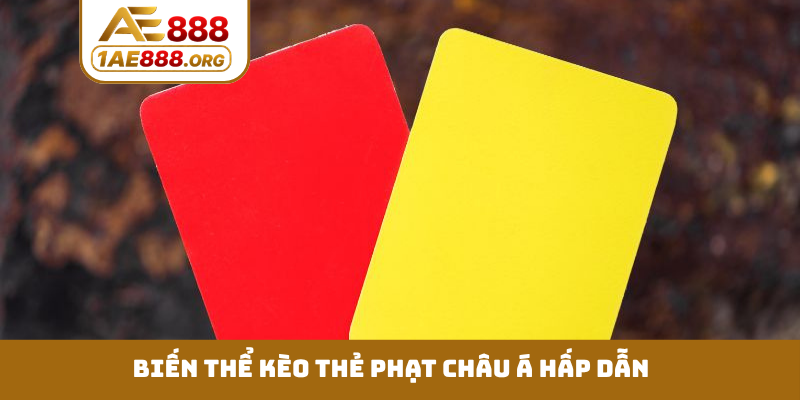 Biến thể kèo thẻ phạt châu Á hấp dẫn