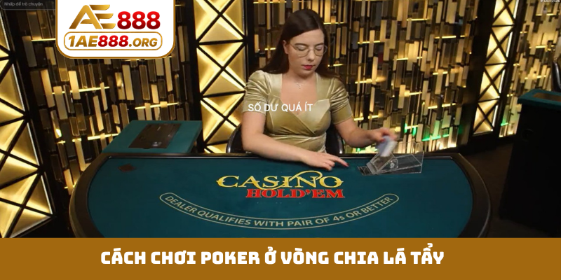Cách chơi Poker ở vòng chia lá tẩy