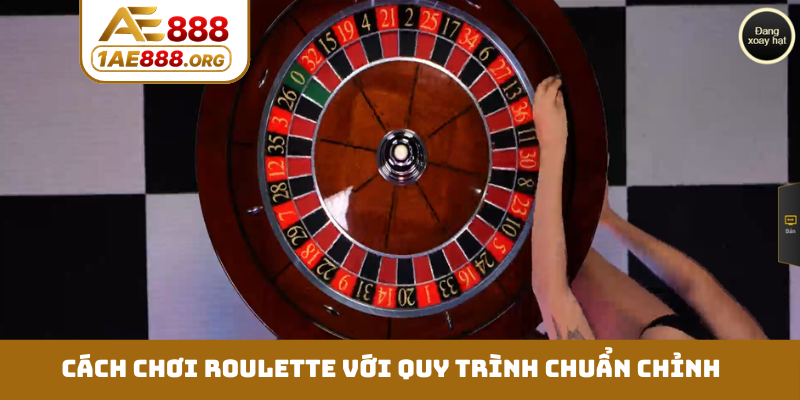 Cách chơi Roulette với quy trình chuẩn chỉnh