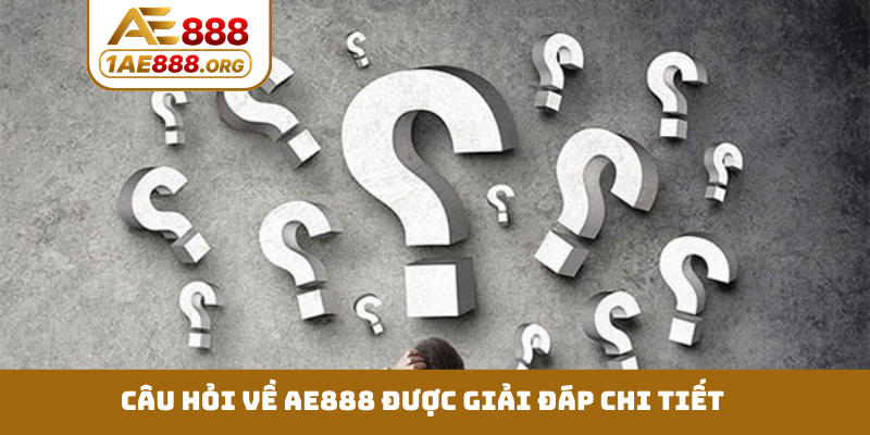 Câu hỏi về AE888 được giải đáp chi tiết