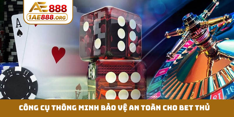 Công cụ thông minh bảo vệ an toàn cho bet thủ