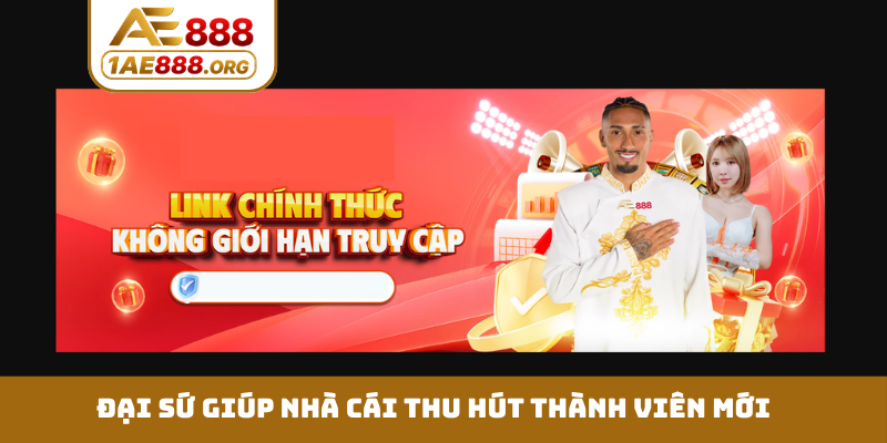 Đại sứ giúp nhà cái thu hút thành viên mới