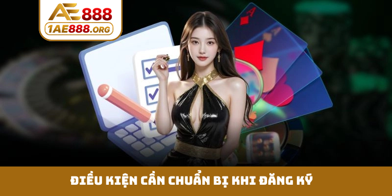 Điều kiện cần chuẩn bị khi đăng ký