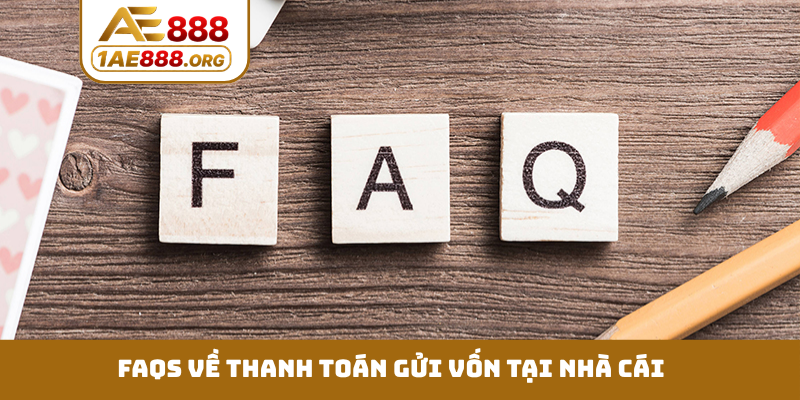 FAQs về thanh toán gửi vốn tại nhà cái