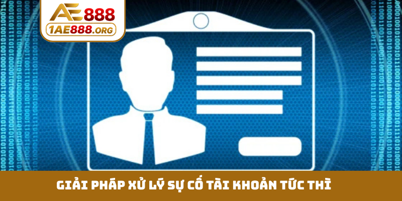 Giải pháp xử lý sự cố tài khoản tức thì