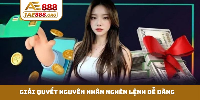 Giải quyết nguyên nhân nghẽn lệnh dễ dàng