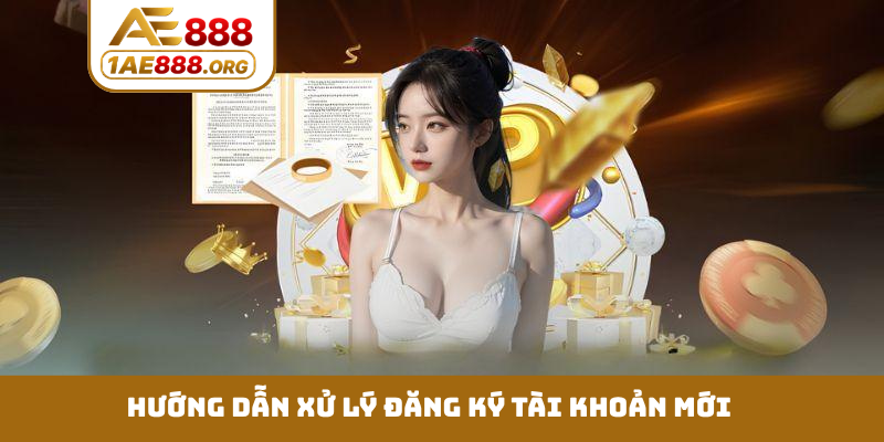 Hướng dẫn xử lý đăng ký tài khoản mới