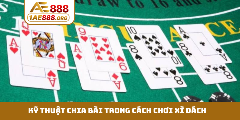 Kỹ thuật chia bài trong cách chơi Xì Dách