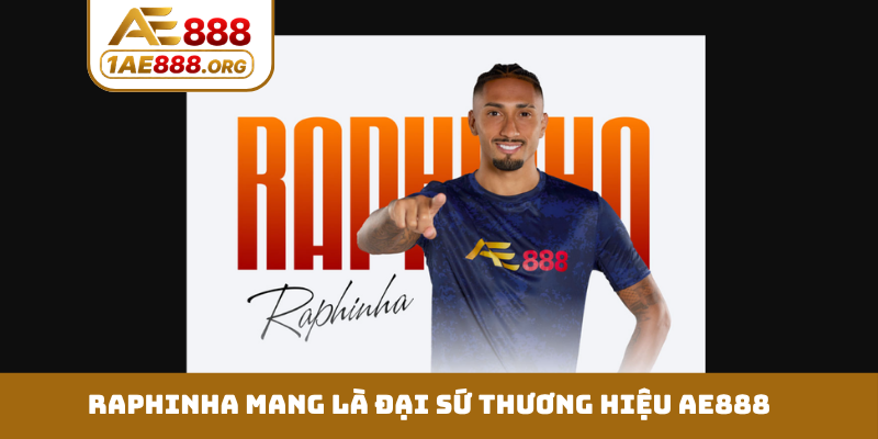Raphinha mang là đại sứ thương hiệu AE888