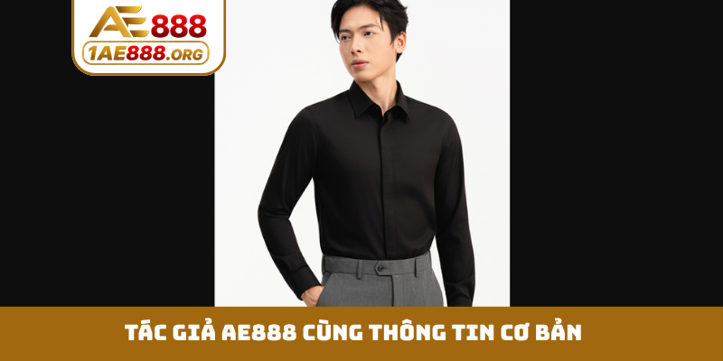 Tác giả AE888 cùng thông tin cơ bản