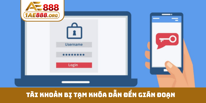 Tài khoản bị tạm khóa dẫn đến gián đoạn