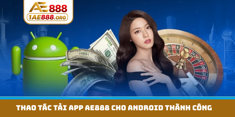 Thao tác tải app AE888 cho Android thành công