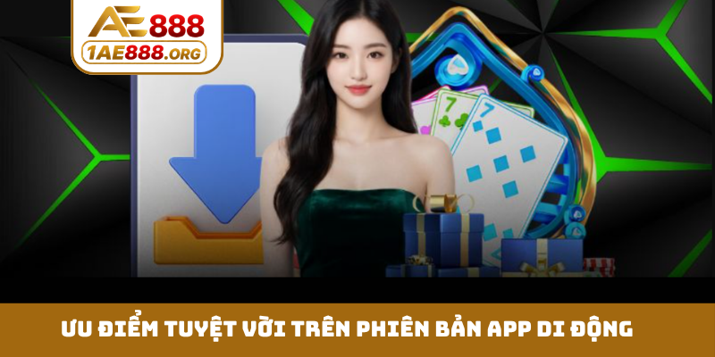 Ưu điểm tuyệt vời trên phiên bản app di động
